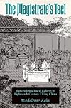 The Magistrate's Tael: Rationalizing Fiscal Reform in Eighteenth Century Ch'ing China