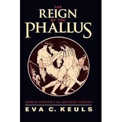 The Reign Of The Phallus Sexual Politics In Ancient Athens By Eva C Keuls Librarything