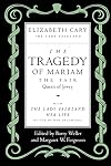 The Tragedy of Mariam, the Fair Queen of Jewry: with The Lady Falkland: Her Life, by One of Her Daughters
