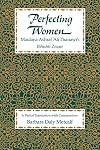 Perfecting Women: Maulana Ashraf 'Ali Thanawi's Bihishti Zewar