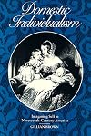 Domestic Individualism: Imagining Self in Nineteenth-Century America (The New Historicism: Studies in Cultural Poetics)