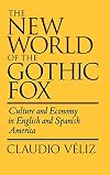 The New World of the Gothic Fox: Culture and Economy in English and Spanish America