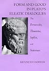 Form and Good in Plato's Eleatic Dialogues: The Parmenides, Theatetus, Sophist, and Statesman