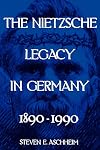 The Nietzsche Legacy in Germany: 1890-1990