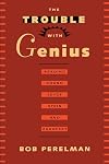 The Trouble with Genius: Reading Pound, Joyce, Stein, and Zukofsky