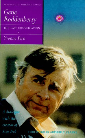 Gene Roddenberry : the last conversation / Yvonne Fern ; foreword by Arthur C. Clarke