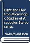Light and electron microscopic studies of Ascobolus stercorarius: II. Ascus and ascospore ontogeny (University of Califo