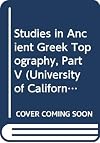 Studies in Ancient Greek Topography, Part V (University of California Publications in Classical Studies)