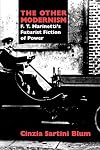 The Other Modernism: F. T. Marinetti's Futurist Fiction of Power