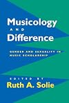 Musicology and Difference: Gender and Sexuality in Music Scholarship