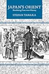 Japan's Orient: Rendering Pasts into History