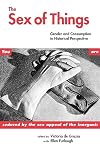 The Sex of Things: Gender and Consumption in Historical Perspective