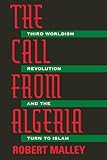 The Call From Algeria Third Worldism Revolution And The Turn To Islam