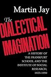 The Dialectical Imagination: A History of the Frankfurt School and the Institute of Social Research, 1923-1950