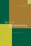 On The Postcolony Studies On The History Of Society And Culture