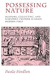 Possessing Nature: Museums, Collecting and Scientific Culture in Early Modern Italy