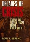 Decades of Crisis: Central and Eastern Europe before World War II