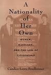 A Nationality of Her Own: Women, Marriage, and the Law of Citizenship