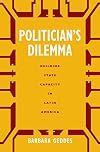 Politician's Dilemma: Building State Capacity in Latin America