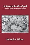 Antigonos the One-Eyed and the Creation of the Hellenistic State