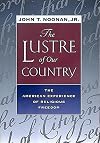 The Lustre of Our Country: The American Experience of Religious Freedom