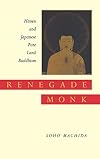 Renegade Monk: Honen and Japanese Pure Land Buddhism