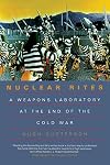 Nuclear Rites: A Weapons Laboratory at the End of the Cold War