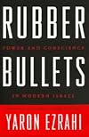 Rubber Bullets: Power and Conscience in Modern Israel