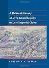 A Cultural History of Civil Examinations in Late Imperial China (Philip E. Lilienthal Book)