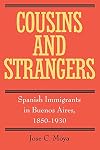 Cousins and Strangers: Spanish Immigrants in Buenos Aires, 1850-1930