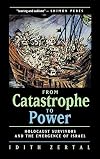 From Catastrophe to Power: The Holocaust Survivors and the Emergence of Israel