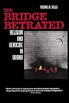 The Bridge Betrayed: Religion and Genocide in Bosnia