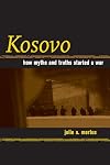 Kosovo: How Myths and Truths Started a War