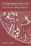 Living Letters of the Law: Ideas of the Jew in Medieval Christianity