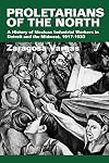 Proletarians of the North: Mexican Industrial Workers in Detroit and the Midwest, 1917-1933