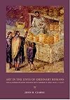 Art in the Lives of Ordinary Romans: Visual Representation and Non-Elite Viewers in Italy, 100 B.C.-A.D. 315