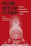 Western Music and Its Others: Difference, Representation, and Appropriation in Music