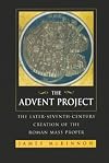 The Advent Project: The Later Seventh-Century Creation of the Roman Mass Proper