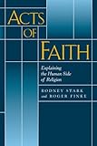 Acts Of Faith Explaining The Human Side Of Religion
