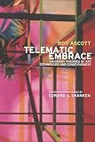 Telematic Embrace Visionary Theories Of Art Technology And Consciousness