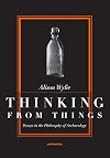 Thinking from Things: Essays in the Philosophy of Archaeology