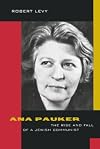 Ana Pauker: The Rise and Fall of a Jewish Communist