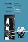 Mister Jelly Roll: The Fortunes of Jelly Roll Morton, New Orleans Creole and "Inventor of Jazz"