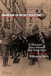 Harlem in Montmartre: A Paris Jazz Story Between the Great Wars