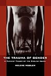 The Trauma of Gender: A Feminist Theory of the English Novel
