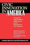 Civic Innovation in America: Community Empowerment, Public Policy, and the Movement for Civic Renewal