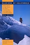 Glaciers of California: Modern Glaciers, Ice Age Glaciers, the Origin of Yosemite Valley, and a Glacier Tour in the Sierra Nevada