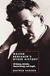 Walter Benjamin's Other History: Of Stones, Animals, Human Beings, and Angels