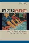 Marketing Democracy: Power and Social Movements in Post-Dictatorship Chile