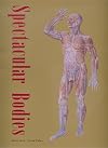 Spectacular Bodies: The Art and Science of the Human Body from Leonardo to Now